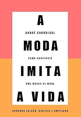 A moda imita a vida (Nova edição): Como construir uma marca de moda