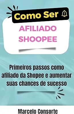Como Ser Afiliado Shopee: Seja um Afiliado da Shopee e Faça Renda Extra