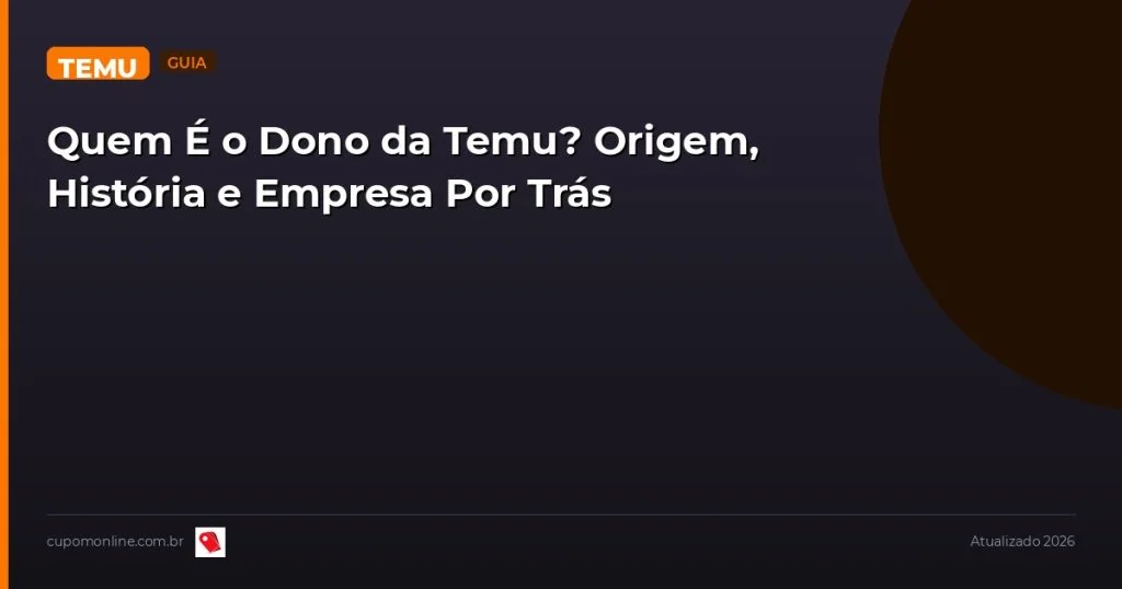 Quem É o Dono da Temu? Origem, História e Empresa Por Trás