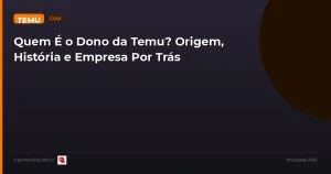 Blog Card Quem E Dono Da Temu Historia