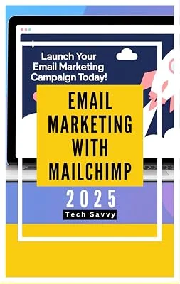 Email Marketing with MailChimp 2025: Supercharge Your Marketing Campaigns to Generate Leads, Nurture Them and Increase Con...