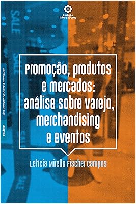 Promoção, produtos e mercados:: análise sobre varejo, merchandising e eventos