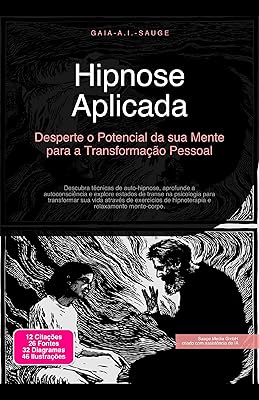 Hipnose Aplicada: Desperte o Potencial da sua Mente para a Transformação Pessoal (Psicologia Livro 11)