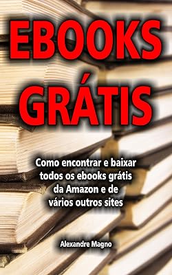 Ebooks Grátis - Como encontrar e baixar todos os ebooks grátis da Amazon e de vários outros sites